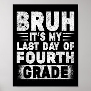 Bruh Its My Last Day Of 4th Grade Teacher Gradutat Poster