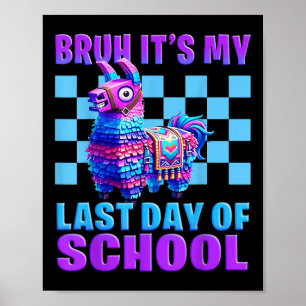 Bruh Its My Last Day Of School Gaming Llama Gamer  Poster
