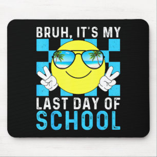 Bruh Its My Last Day Of School-happy Last Day Of S Mouse Pad