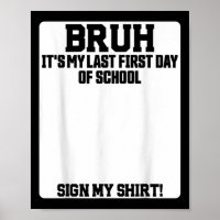 Bruh Its My Last First Day Of School Sign My