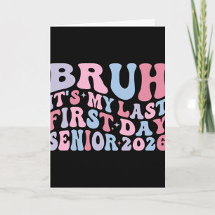 Bruh It's My Last First Day Senior Year 2026 Ck To Card