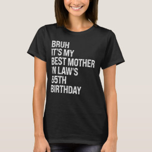 Bruh It's My Mother-In-Law's 65th Birthday Queen C T-Shirt