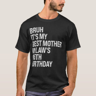 Bruh It's My Mother-In-Law's 65th Birthday Queen C T-Shirt