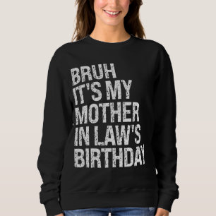Bruh It's My Mother-In-Law's Birthday Queen OMG Cr Sweatshirt