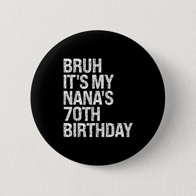 Bruh It's My Nana's 70th Birthday Queen Crown Happ 6 Cm Round Badge (Front)