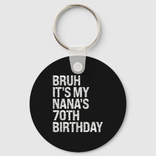 Bruh It's My Nana's 70th Birthday Queen Crown Happ Key Ring