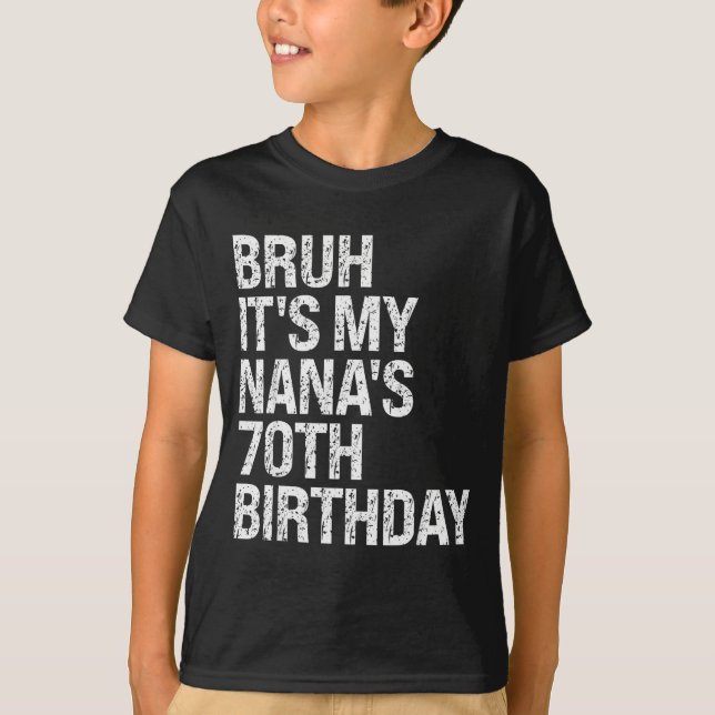 Bruh It's My Nana's 70th Birthday Queen Crown Happ T-Shirt (Front)
