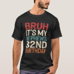 Bruh It's My Nephew's 32nd Birthday Funny 32 Years T-Shirt<br><div class="desc">Bruh It's My Nephew's 32nd Birthday Funny 32 Years Old Retro</div>