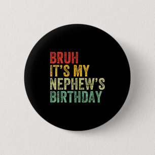 Bruh It's My Nephew's Birthday Funny Birthday Uncl 6 Cm Round Badge