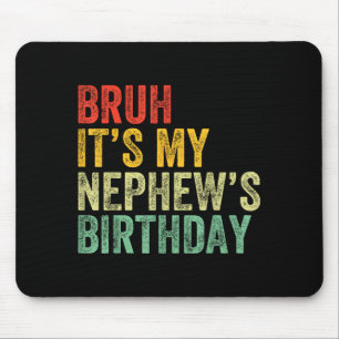 Bruh It's My Nephew's Birthday Funny Birthday Uncl Mouse Pad