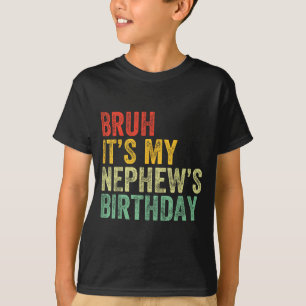 Bruh It's My Nephew's Birthday Funny Birthday Uncl T-Shirt