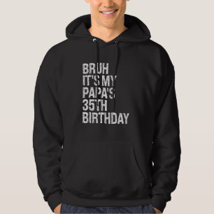 Bruh It's My Papa's 35th Birthday King OMG Crown H Hoodie