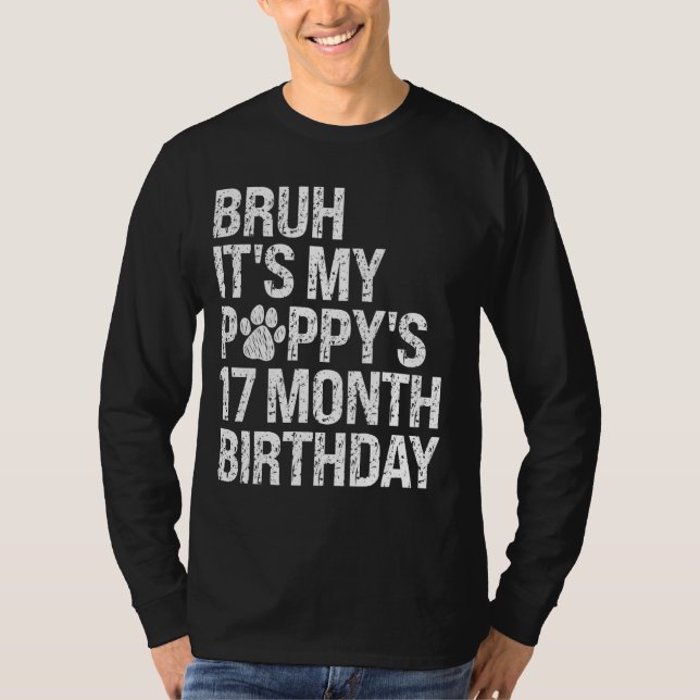 Bruh It's My Puppy's 17-Month Birthday Pet Dog Lov T-Shirt (Front)