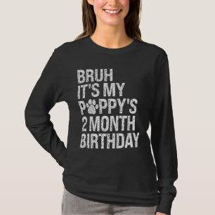 Bruh It's My Puppy's 2-Month Birthday Pet Dog Love T-Shirt