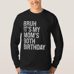 Bruh It's My Queen Mum's 90th Birthday OMG Crown H T-Shirt