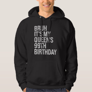 Bruh It's My Queen's 99th Birthday Bro Crown OMG H Hoodie