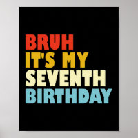 Bruh It's My Seventh Birthday 7 Year Old Girl Boy