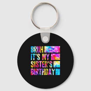 Bruh Its My Sisters Birthday Tie-dye Birthday Sist Key Ring