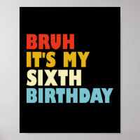 Bruh It's My Sixth Birthday 6 Year Old Girl Boy