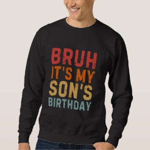 Bruh It's My Son's Birthday Funny Happy Vintage Sa Sweatshirt