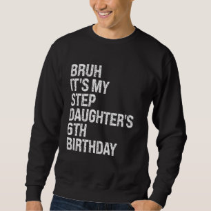 Bruh It's My Stepdaughter's 6th Birthday Bro Princ Sweatshirt