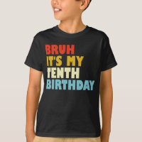 Bruh It's My Tenth Birthday Funny 10 Years Old