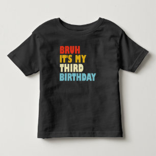 Bruh It's My Third Birthday 3 Year Old Girl Boy Toddler T-Shirt