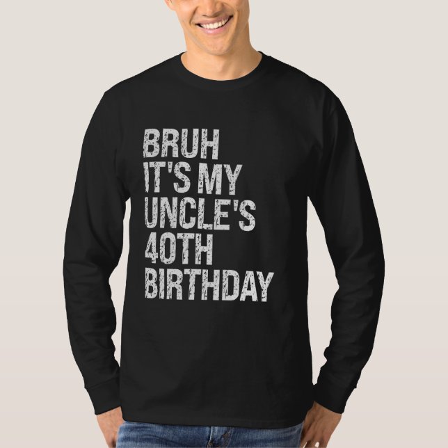 Bruh It's My Uncle's 40th Birthday King Happy Crow T-Shirt (Front)