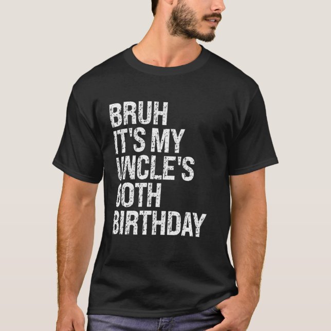 Bruh It's My Uncle's 60th Birthday King Happy Crow T-Shirt (Front)