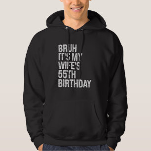 Bruh It's My Wife's 55th Birthday Queen Couple Hap Hoodie