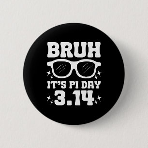 Bruh It's Pi Day 3.14-funny Pi Day Saying Math Tea 6 Cm Round Badge