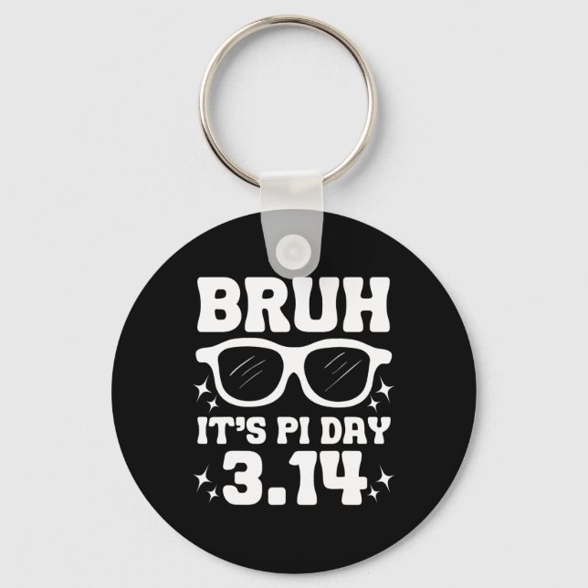 Bruh It's Pi Day 3.14-funny Pi Day Saying Math Tea Key Ring (Front)