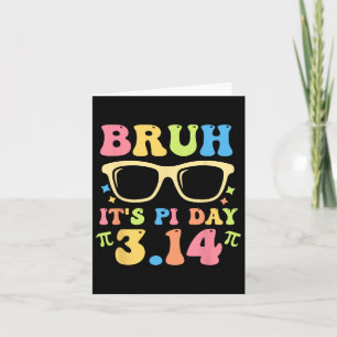 Bruh It's Pi Day 3.14 Funny Pi Day Teachers Math L Card