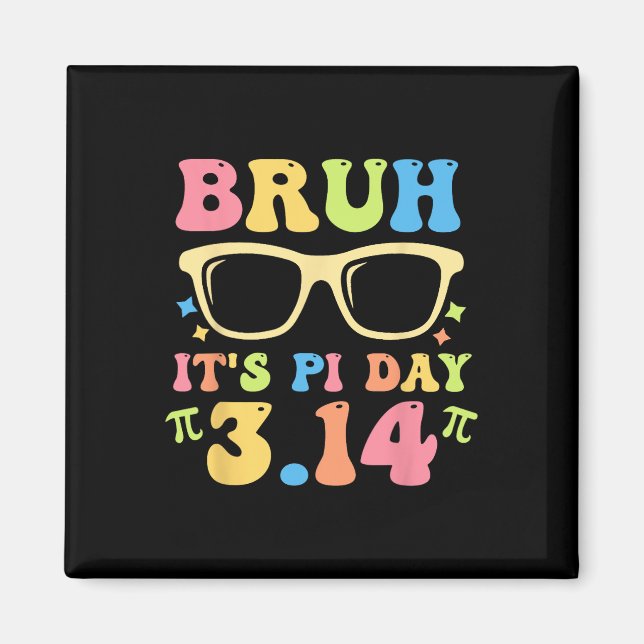 Bruh It's Pi Day 3.14 Funny Pi Day Teachers Math L Magnet (Front)