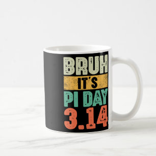 Bruh It's Pi Day 3.14 Pi Number Math Teacher Pi Da Coffee Mug