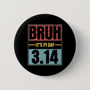 Bruh It's Pi Day Shirt Funny Pi Day Saying Math Te 6 Cm Round Badge