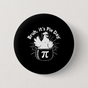 Bruh It's Pie Day Funny Chicken Lovers 6 Cm Round Badge