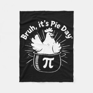 Bruh It's Pie Day Funny Chicken Lovers  Fleece Blanket