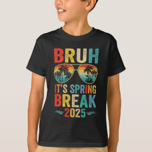 Bruh It's Spring Break 2025 Funny Teen College Spr T-Shirt