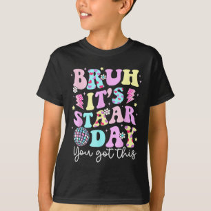 Bruh Its Staar Day Testing Day Motivation You Got T-Shirt