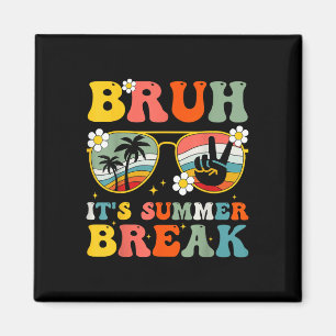Bruh Its Summer Break Schools Out Teacher Student Magnet