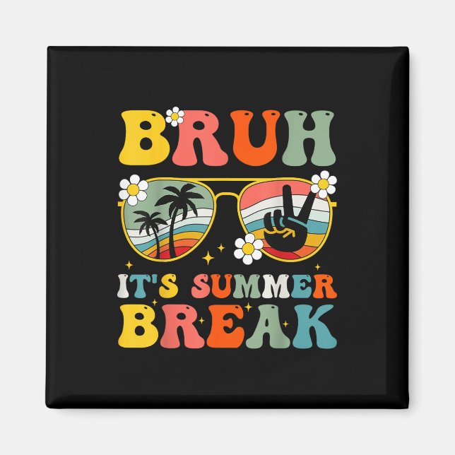 Bruh Its Summer Break Schools Out Teacher Student  Magnet (Front)
