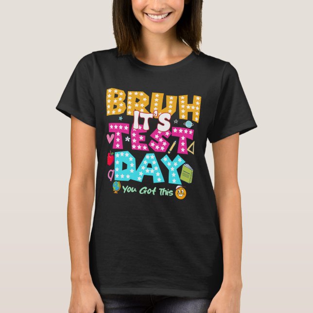 Bruh It's Test Day - Funny School Shirt (Front)