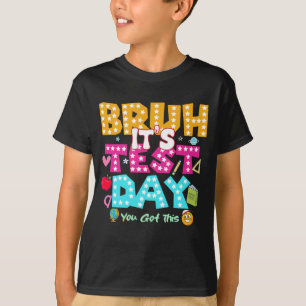 Bruh It's Test Day - Funny School Shirt