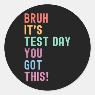 Bruh Its Test Day Testing Shirt Testing Day Teache Classic Round Sticker