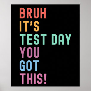Bruh Its Test Day Testing Testing Day Teacher Kid Poster