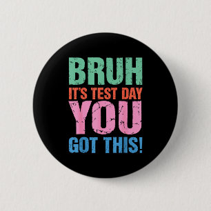 Bruh Its Test Day You Got This For Teacher Student 6 Cm Round Badge