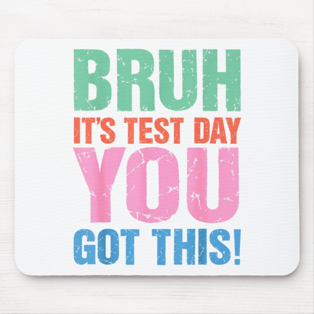 Bruh Its Test Day You Got This For Teacher Student Mouse Pad (Front)