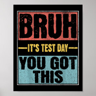 Bruh Its Test Day You Got This Funny Test Day Teac Poster