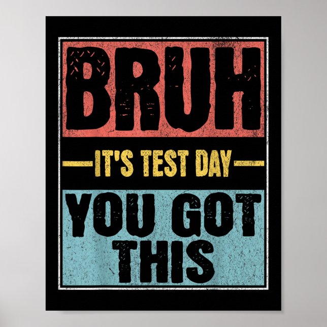 Bruh Its Test Day You Got This Funny Test Day Teac Poster (Front)